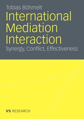 International Mediation Interaction: Synergy, Conflict, Effectiveness by Bohmelt, Tobias