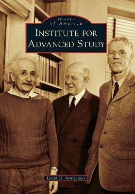 Institute for Advanced Study by Arntzenius, Linda G.