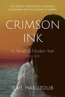 Crimson Ink: A Novel of Modern Iran - 1955 - 2011 by Madjzoub, Gail