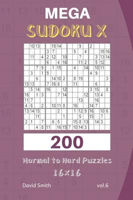 Mega Sudoku X - 200 Normal to Hard Puzzles 16x16 Vol.6 by Smith, David