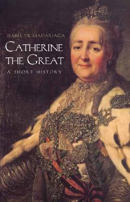 Catherine the Great: A Short History by de Madariaga, Isabel