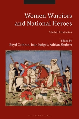 Women Warriors and National Heroes: Global Histories by Cothran, Boyd
