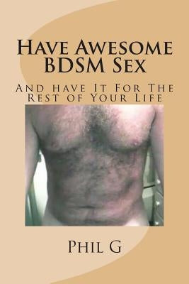 Have Awesome BDSM Sex by G, Phil