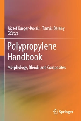 Polypropylene Handbook: Morphology, Blends and Composites by Karger-Kocsis, József
