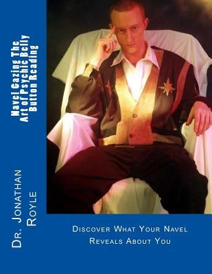 Navel Gazing The Art of Psychic Belly Button Reading by Royle, Jonathan