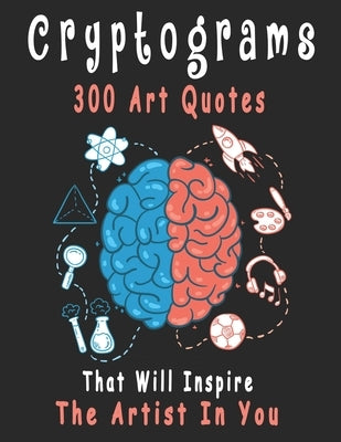 Cryptograms: 300 cryptograms puzzle books for adults large print, Art Quotes That Will Inspire The Artist In You by Cryptograms, Bouchama
