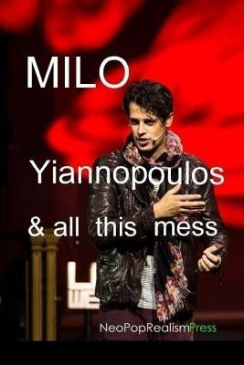 Milo Yiannopoulos and All This Mess by Press, Neopoprealism