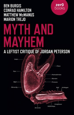 Myth and Mayhem: A Leftist Critique of Jordan Peterson by Burgis, Ben