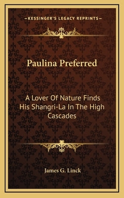 Paulina Preferred: A Lover of Nature Finds His Shangri-La in the High Cascades by Linck, James G.