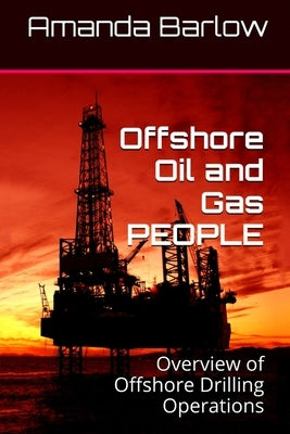 Offshore Oil and Gas PEOPLE: Overview of Offshore Drilling Operations by Barlow, Amanda