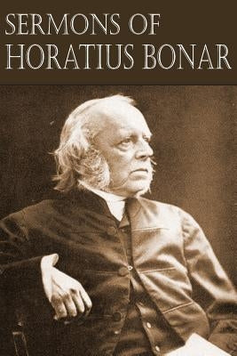 Sermons of Horatius Bonar by Bonar, Horatius