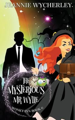 The Mysterious Mr Wylie: Wonky Inn Book 6 by Wycherley, Jeannie