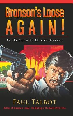 Bronson's Loose Again! On the Set with Charles Bronson (hardback) by Talbot, Paul