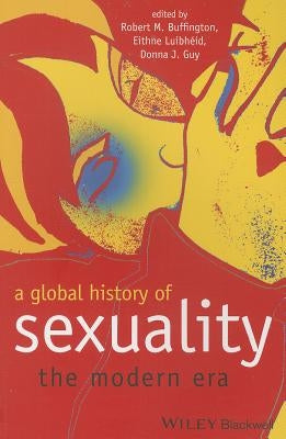 A Global History of Sexuality: The Modern Era by Buffington, Robert M.