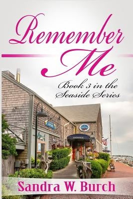 Remember Me: Book 3 in the Seaside Series by Burch, Sandra W.