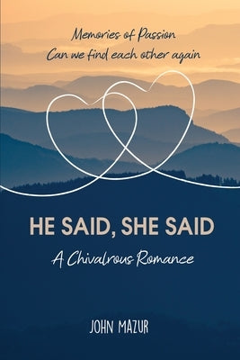 He Said, She Said: A Chivalrous Romance by Mazur, John