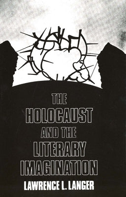 The Holocaust and the Literary Imagination by Langer, Lawrence L.