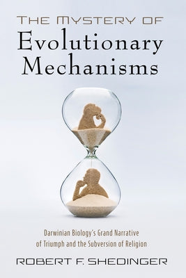 The Mystery of Evolutionary Mechanisms by Shedinger, Robert F.