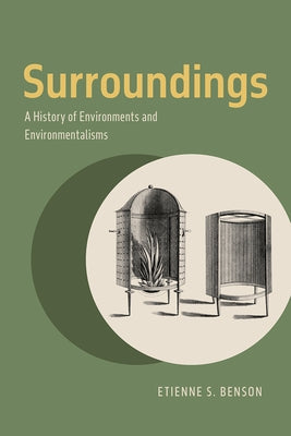 Surroundings: A History of Environments and Environmentalisms by Benson, Etienne S.