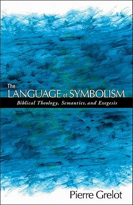 The Language of Symbolism: Biblical Theology, Semantics, and Exegesis by Grelot, Pierre