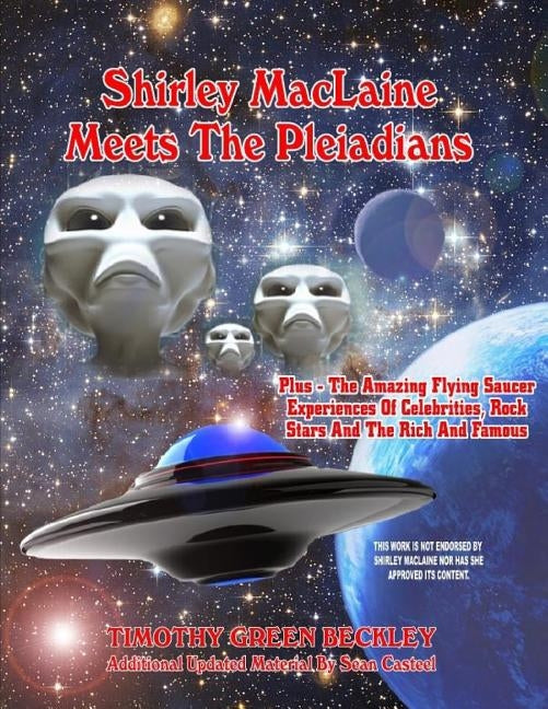 Shirley MacLaine Meets The Pleiadians: Plus - The Amazing Flying Saucer Experiences Of Celebrities, Rock Stars And The Rich And Famous by Casteel, Sean