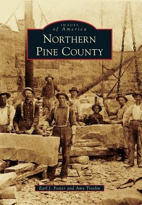 Northern Pine County by Foster, Earl J.