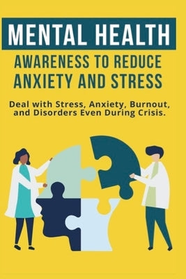 Mental Heath Awareness to Reduce Anxiety and Stress: Deal with Stress, Anxiety, Burnout, and Disorders Even During Crisis by Sparks, Alexandria