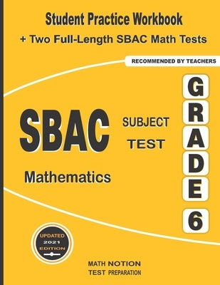 SBAC Subject Test Mathematics Grade 6: Student Practice Workbook + Two Full-Length SBAC Math Tests by Smith, Michael