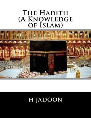 The Hadith (A Knowledge of Islam) by Jadoon, H.
