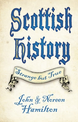 Scottish History: Strange But True by Hamilton, John
