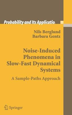 Noise-Induced Phenomena in Slow-Fast Dynamical Systems: A Sample-Paths Approach by Berglund, Nils
