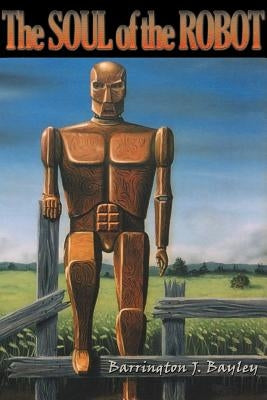 The Soul of the Robot by Bayley, Barrington J.