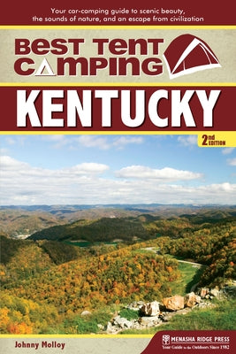 Best Tent Camping: Kentucky: Your Car-Camping Guide to Scenic Beauty, the Sounds of Nature, and an Escape from Civilization by Molloy, Johnny