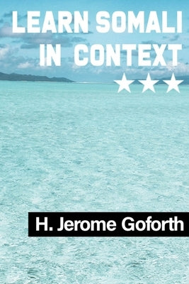 Learn Somali in Context: Examples from Internet Media by Goforth, H. Jerome