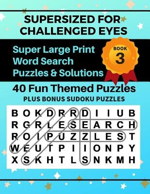 SUPERSIZED FOR CHALLENGED EYES, Book 3: Super Large Print Word Search Puzzles by Porter, Nina