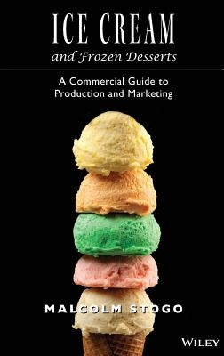 Ice Cream and Frozen Deserts: A Commercial Guide to Production and Marketing by Stogo, Malcolm