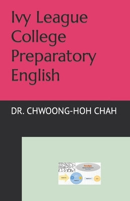 Ivy League College Preparatory English by Chah, Chwoong-Hoh