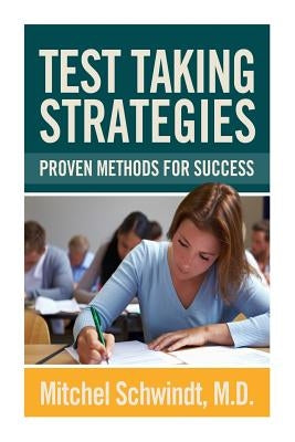 Test Taking Strategies: Proven Methods For Success by Schwindt, Mitchel