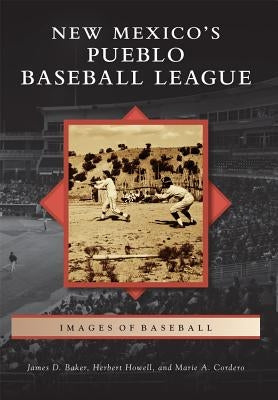 New Mexico's Pueblo Baseball League by Baker, James D.