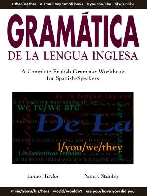 Gramática de la Lengua Inglesa: A Complete English Grammar Workbook for Spanish Speakers by Taylor, James