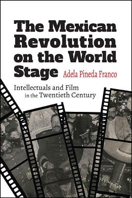 The Mexican Revolution on the World Stage by Pineda Franco, Adela