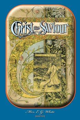 Christ Our Saviour by White, E. G.