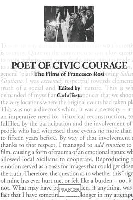 Poet of Civic Courage: The Films of Francesco Rosi by Testa, Carlo