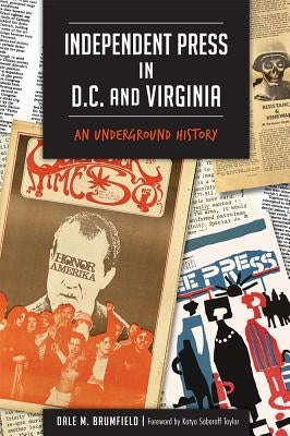 Independent Press in D.C. and Virginia:: An Underground History by Brumfield, Dale M.