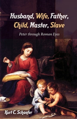 Husband, Wife, Father, Child, Master, Slave by Schaefer, Kurt C.