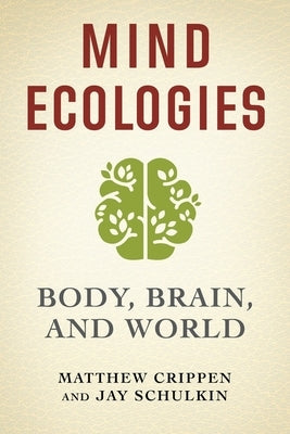 Mind Ecologies: Body, Brain, and World by Crippen, Matthew