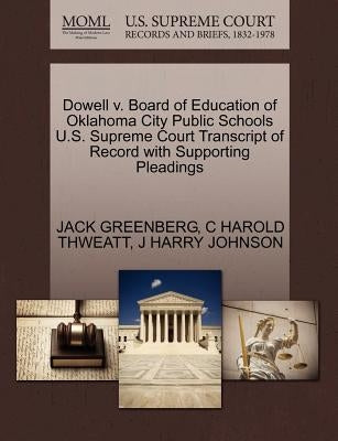 Dowell V. Board of Education of Oklahoma City Public Schools U.S. Supreme Court Transcript of Record with Supporting Pleadings by Greenberg, Jack