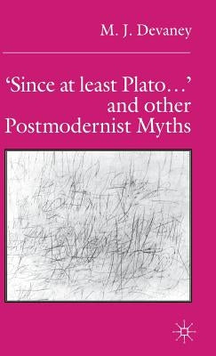 'Since at Least Plato ...' and Other Postmodernist Myths by Devaney, M.