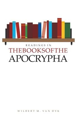 Readings in the Books of the Apocrypha by Van Dyk, Wilbert M.