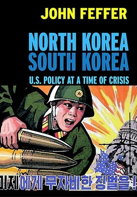 North Korea South Korea: U.S. Policy at a Time of Crisis by Feffer, John